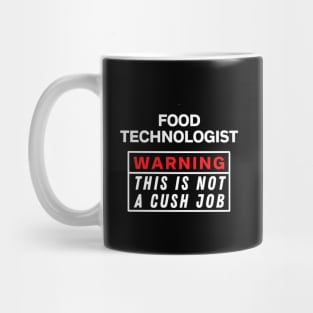 Food technologist Warning this is not a cush job Mug